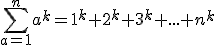 \sum_{a=1}^n a^k=1^k+2^k+3^k+...+n^k